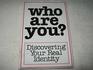Who Are You Discovering Your Real Identity Discovering Your Real Identity