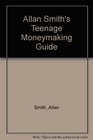 Allan Smith's Teenage Moneymaking Guide