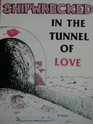Shipwrecked in the Tunnel of Love