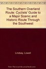 The Southern Overland Route Cyclists' Guide to a Major Scenic and Historic Route Through the Southwest