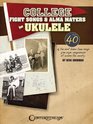 College Fight Songs  Alma Maters for Ukulele
