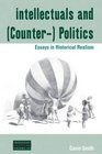 Intellectuals and  Politics Essays in Historical Realism