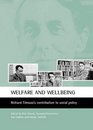 Welfare and Wellbeing Richard Titmuss's Contribution to Social Policy