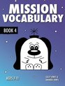 Mission Vocabulary Book 4 ENCOURAGING THE CHILDREN OF PLANET EARTH TO USE ADVANCED VOCABULARY For children aged 711 years