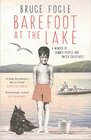 Barefoot at the Lake A Memoir of Summer People and Water Creatures