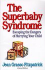 The Superbaby Syndrome