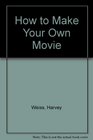 How to make your own movies An introduction to filmmaking