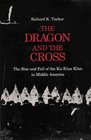 Dragon and the Cross The Rise and Fall of the Ku Klux Klan in Middle America