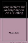 Acupuncture The Ancient Chinese Art of Healing