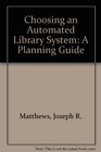 Choosing an Automated Library System A Planning Guide