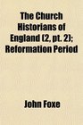 The Church Historians of England  Reformation Period