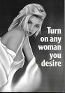 Turn on Any Woman You Desire And Have Her Longing to be in Your Bed