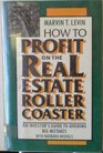 How to Profit on the Real Estate Roller Coaster An Investor's Guide to Avoiding Big Mistakes