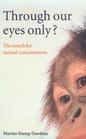 Through Our Eyes Only The Search for Animal Consciousness