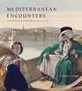 Mediterranean Encounters Artists Between Europe and the Ottoman Empire 17741839