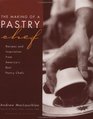 The Making of a Pastry Chef Recipes and Inspiration from America's Best Pastry Chefs