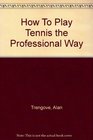 How To Play Tennis The Professional Way