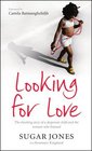 Looking for Love The Shocking Story of a Desperate Child and the Woman Who Listened