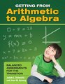 Getting from Arithmetic to Algebra Balanced Assessments for the Transition