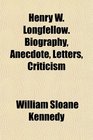 Henry W Longfellow Biography Anecdote Letters Criticism