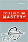 Consulting Mastery How the Best Make the Biggest Difference