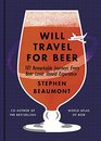 Will Travel for Beer 101 Remarkable Journeys Every Beer Lover Should Experience