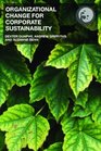Organizational Change for Corporate Sustainability A Guide for Leaders and Change Agents of the Future