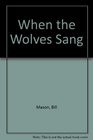 When the Wolves Sang