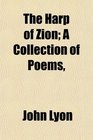 The Harp of Zion A Collection of Poems