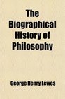 The Biographical History of Philosophy