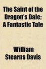 The Saint of the Dragon's Dale A Fantastic Tale