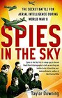 Spies In The Sky The Secret Battle for Aerial Intelligence during World War II