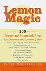 Lemon Magic  200 Beauty and Household Uses for Lemons and Lemon Juice