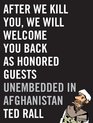After We Kill You We Will Welcome You Back as Honored Guests Unembedded in Afghanistan