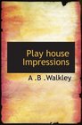 Play house Impressions