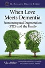 When Love Meets Dementia Frontotemporal Degeneration FTD and the Family