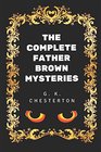 The Complete Father Brown Mysteries: By G. K. Chesterton - Illustrated