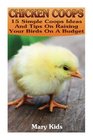 Chicken Coops: 15 Simple Coops Ideas And Tips On Raising Your Birds On A Budget: (How To Build Chicken Coop, Raising Chickens For Dummies) (Backyard Chicken Coops)