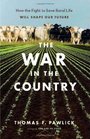 The War in the Country How the Fight to Save Rural Life Will Shape Our Future