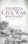 Florida Civil War Blockades Battling for the Coast