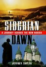 Siberian Dawn A Journey Across the New Russia