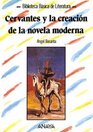 Cervantes y la creacion de la novela moderna/ Cervantes and the creation of the modern novel