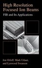 High Resolution Focused Ion Beams  FIB and Applications