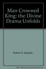 Man Crowned King the Divine Drama Unfolds