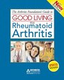 The Arthritis Foundation's Guide to Good Living with Rheumatoid Arthritis 3rd Edition
