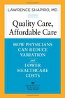 Quality Care Affordable Care How Physicians Can Reduce Variation and Lower Healthcare Costs