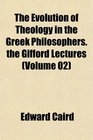 The Evolution of Theology in the Greek Philosophers the Gifford Lectures