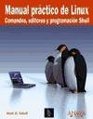 Manual practico de Linux/ Practice Manual of Linux Comandos Editores Y Programacion Shell
