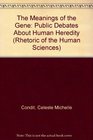 The Meanings of the Gene Public Debates About Human Heredity