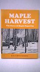 Maple Harvest The Story of Maple Sugaring